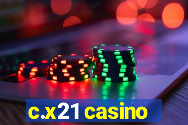 c.x21 casino