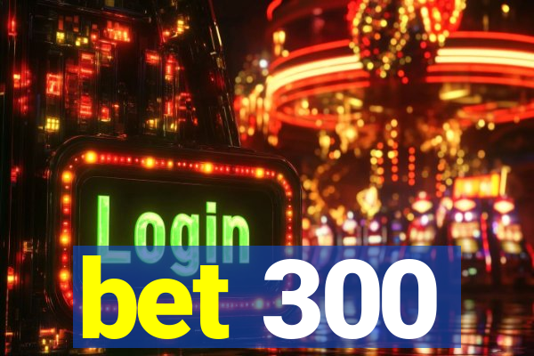 bet 300