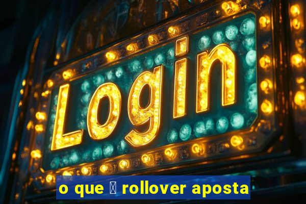 o que 茅 rollover aposta