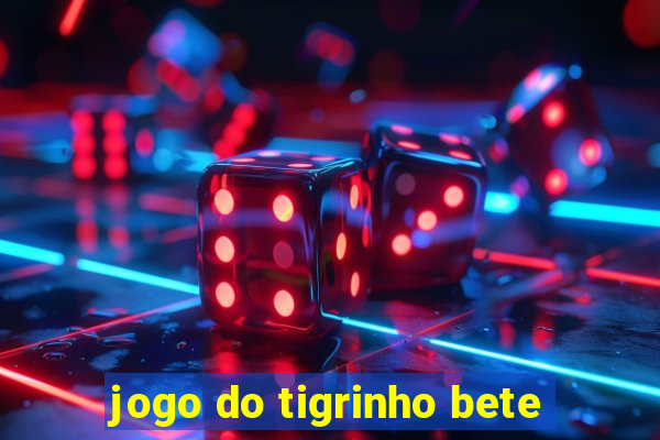 jogo do tigrinho bete