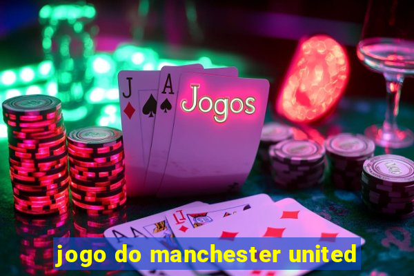 jogo do manchester united