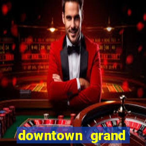 downtown grand hotel and casino vegas