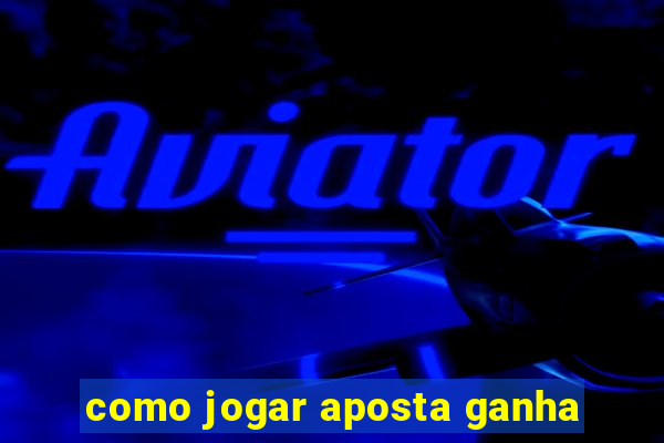 como jogar aposta ganha