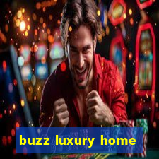 buzz luxury home