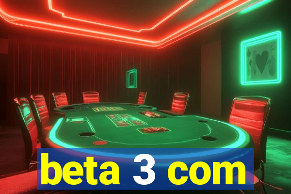 beta 3 com