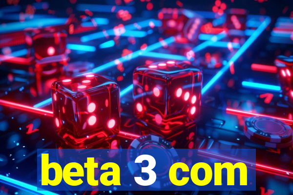 beta 3 com