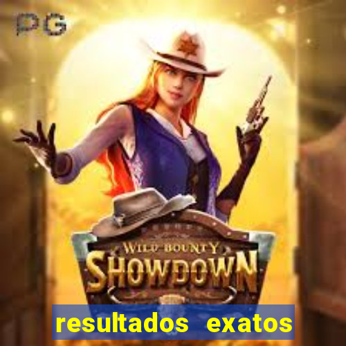 resultados exatos para jogos de hoje