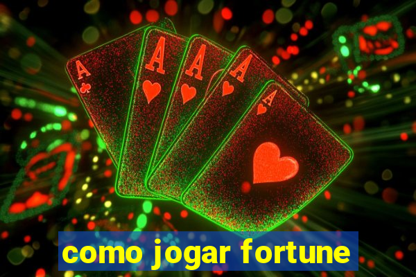 como jogar fortune