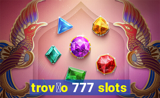 trov茫o 777 slots