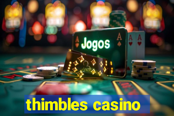 thimbles casino