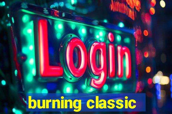 burning classic