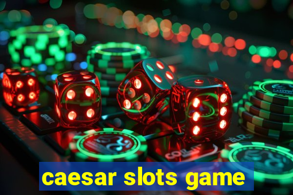 caesar slots game