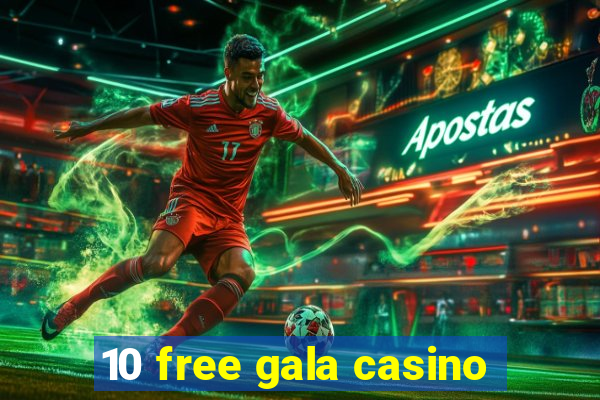 10 free gala casino