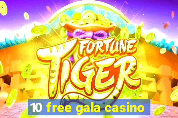 10 free gala casino