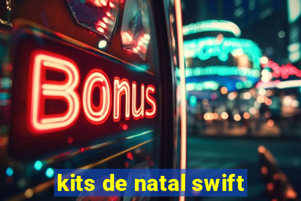 kits de natal swift