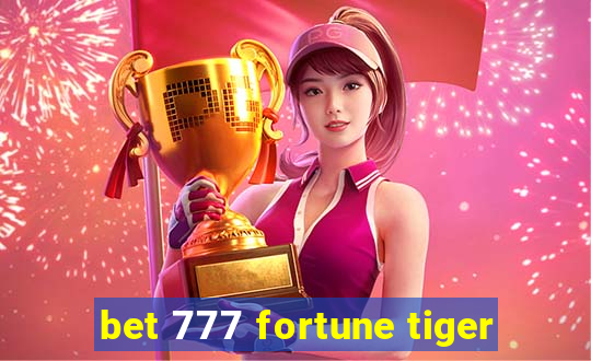 bet 777 fortune tiger