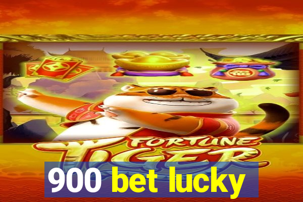 900 bet lucky