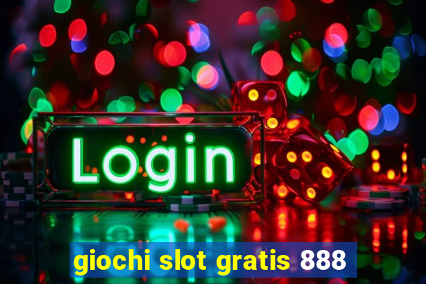 giochi slot gratis 888