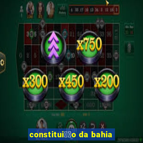 constitui莽茫o da bahia