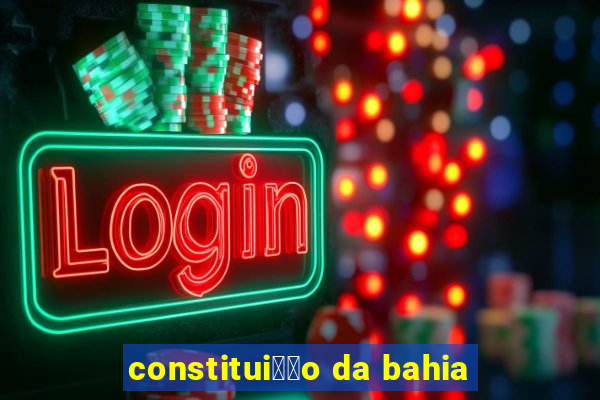 constitui莽茫o da bahia