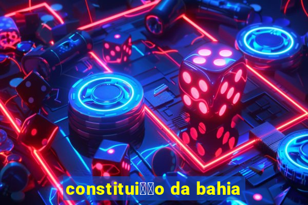 constitui莽茫o da bahia