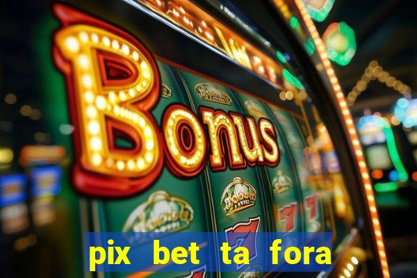 pix bet ta fora do ar