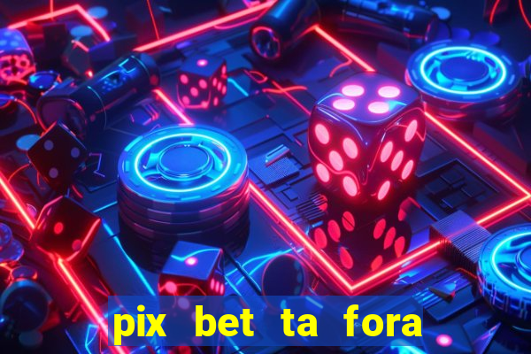 pix bet ta fora do ar