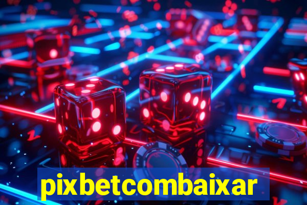 pixbetcombaixar