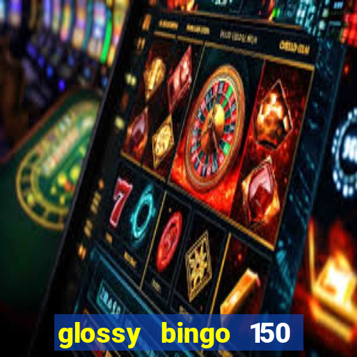 glossy bingo 150 free spins