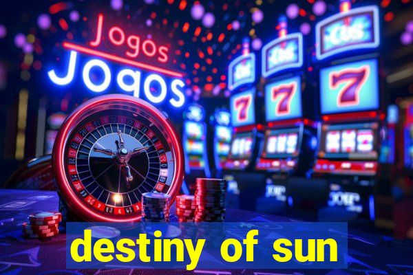 destiny of sun