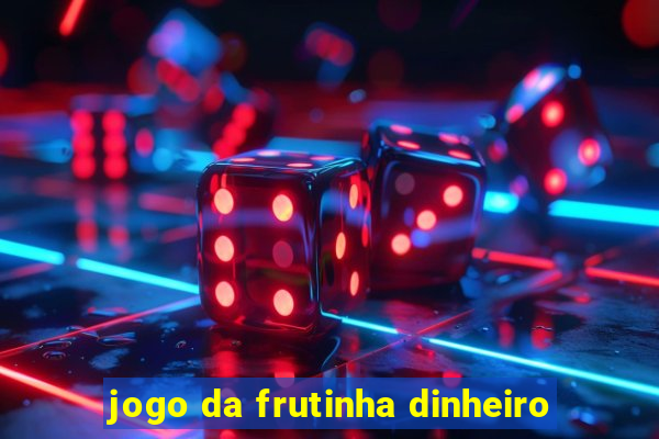 jogo da frutinha dinheiro