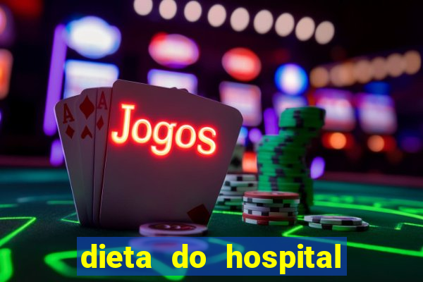 dieta do hospital do cora??o