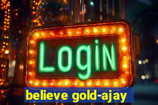 believe gold-ajay