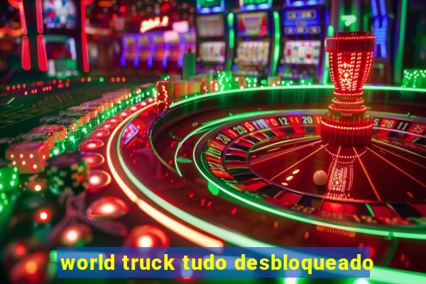 world truck tudo desbloqueado