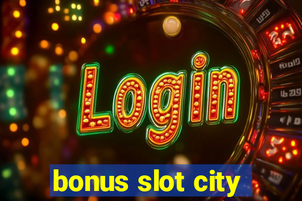 bonus slot city