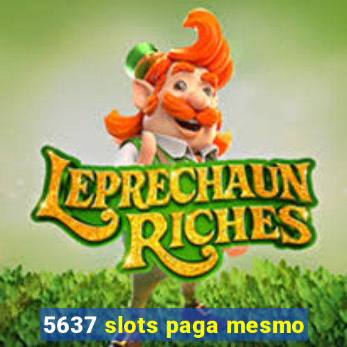 5637 slots paga mesmo