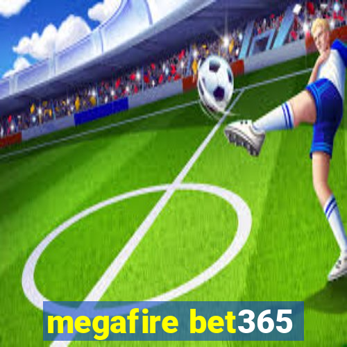 megafire bet365