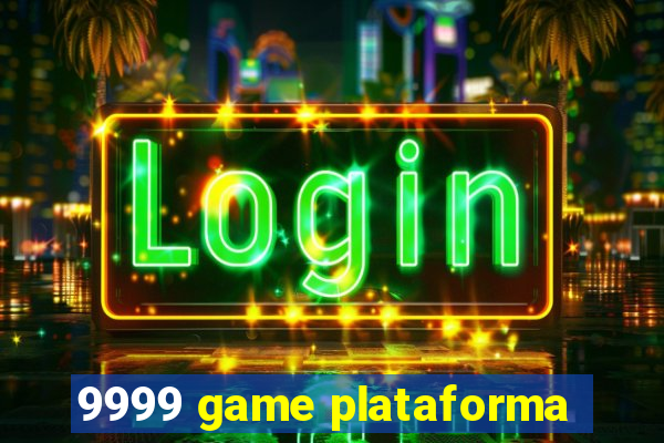 9999 game plataforma