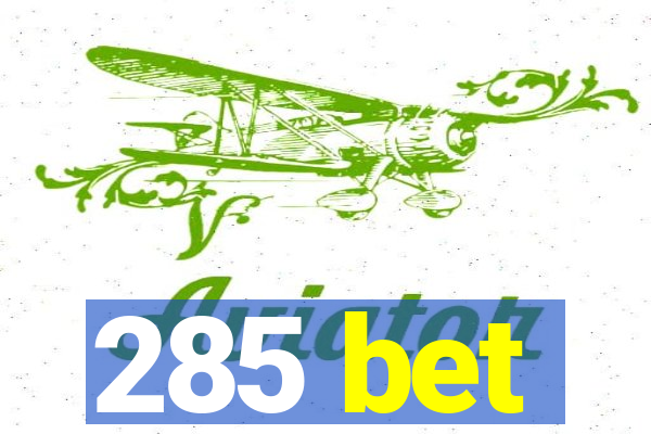 285 bet