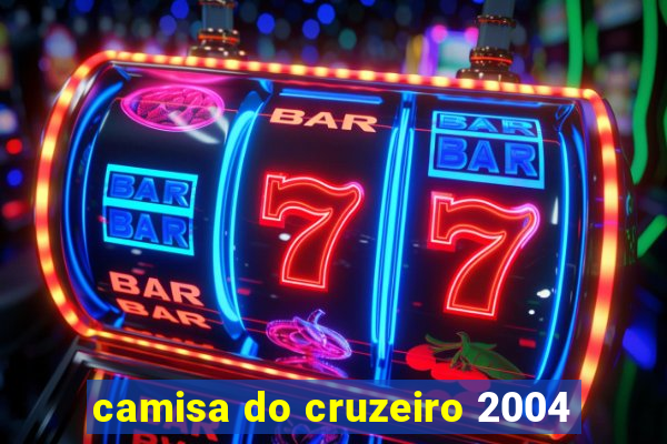 camisa do cruzeiro 2004