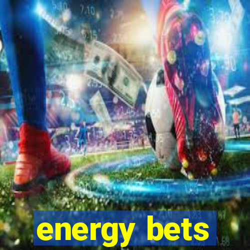 energy bets