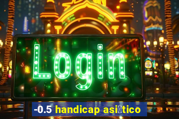 -0.5 handicap asi谩tico