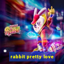 rabbit pretty love