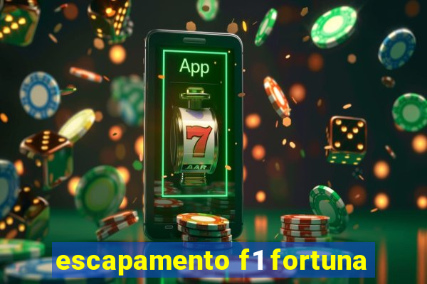 escapamento f1 fortuna