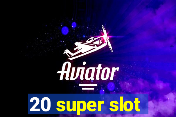 20 super slot