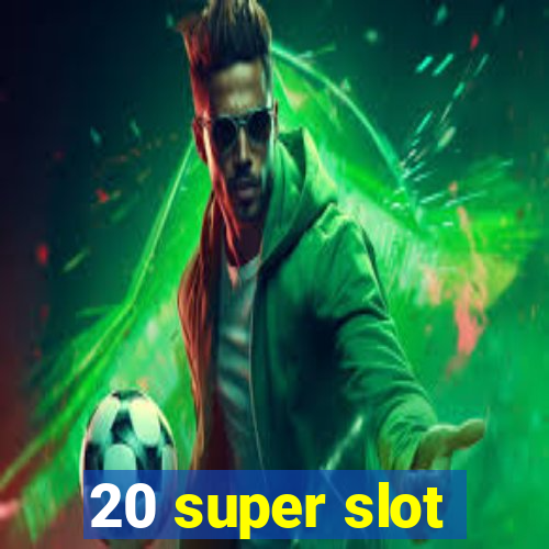 20 super slot