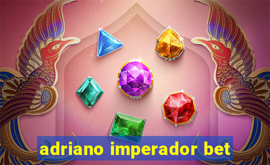 adriano imperador bet