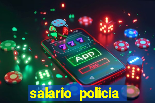 salario policia civil da bahia