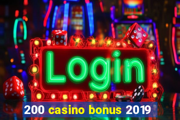 200 casino bonus 2019