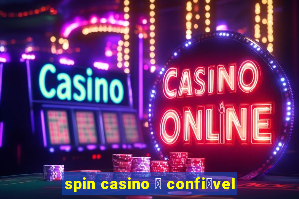 spin casino 茅 confi谩vel